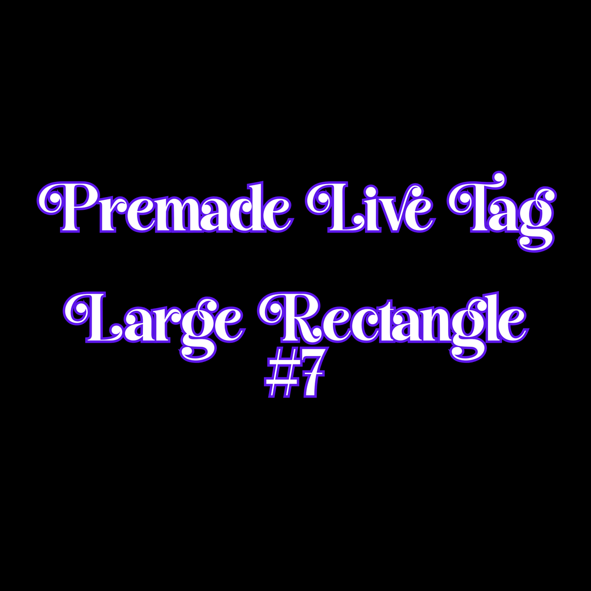 Premade Live Large FLAT Rectangle Tag #7